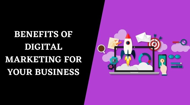 Top 12 Benefits Of Digital Marketing For Your Business